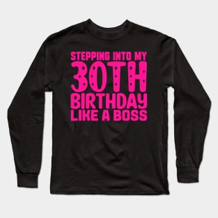 Stepping Into My 30th Birthday Like A Boss Long Sleeve T-Shirt